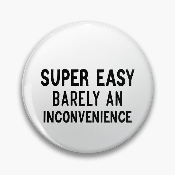 Item preview, Super Easy Barely An Inconvenience                     designed and sold by Albertinimeyer.