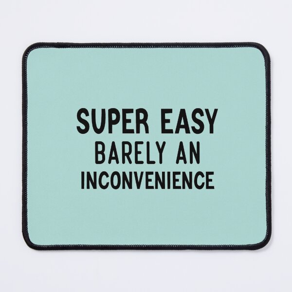 Item preview, Super Easy Barely An Inconvenience                     designed and sold by Albertinimeyer.