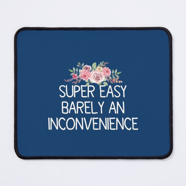 Item preview, Super Easy Barely An Inconvenience designed and sold by Albertinimeyer.
