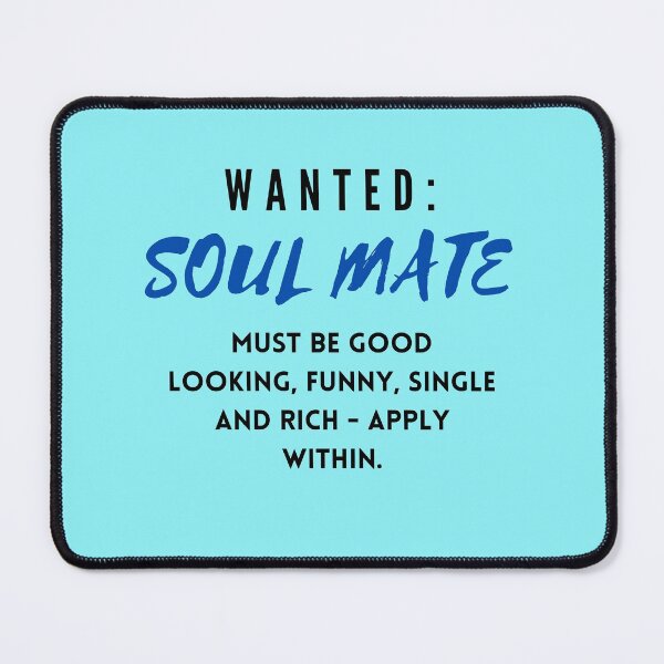 Item preview, WANTED: SOUL MATE Must be good looking, funny, single and rich- apply within. (funny) designed and sold by WithAngela.