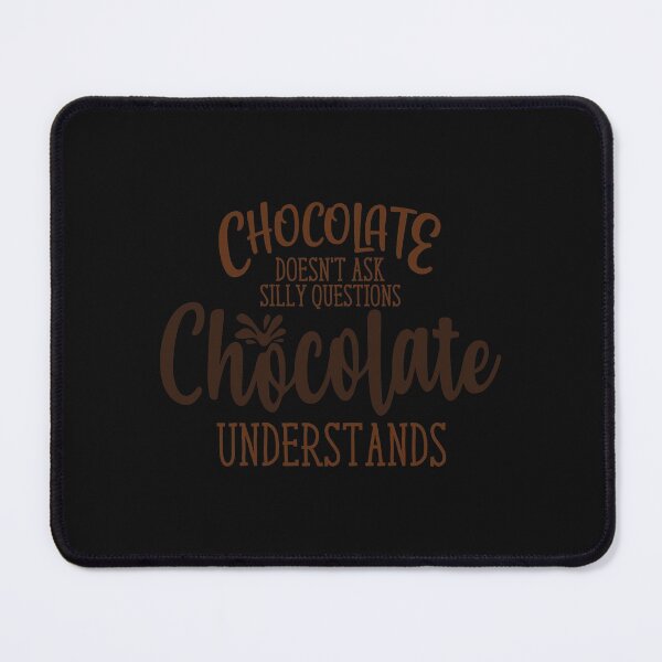 Item preview, chocolate doesn't ask silly questions chocolate understands designed and sold by Best-Designers.