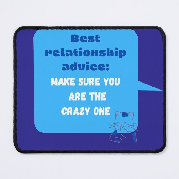 Item preview, Best relationship advice:Make sure you are the crazy one ( funny) designed and sold by WithAngela.