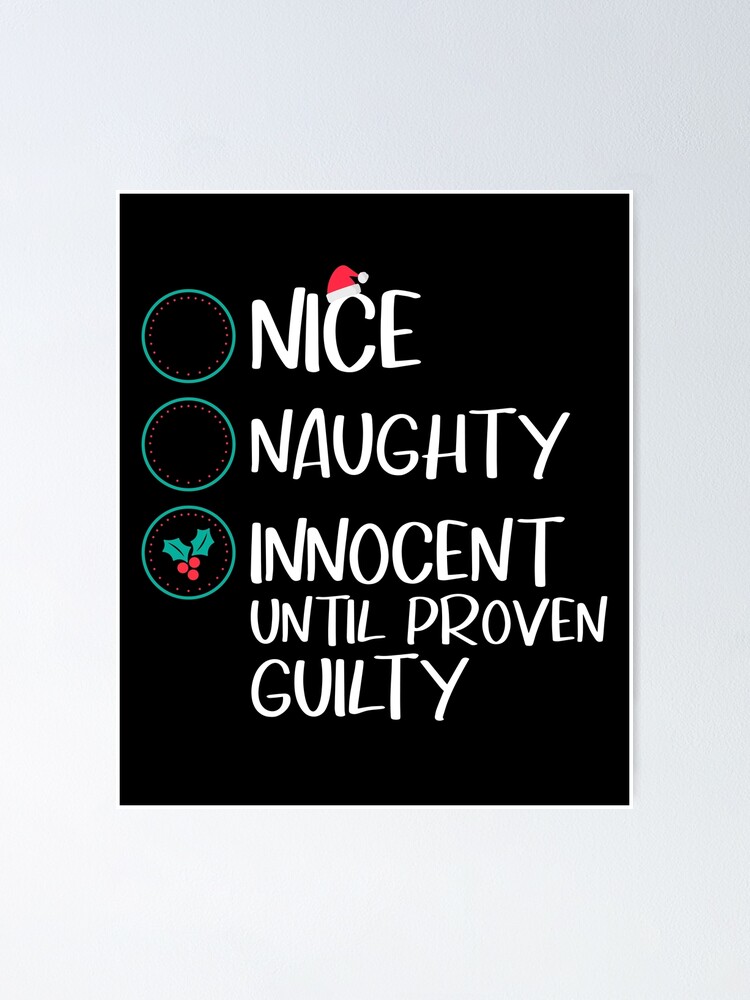 Nice Naughty Innocent Until Proven Guilty Funny Christmas Poster By Positiveyoo Redbubble 