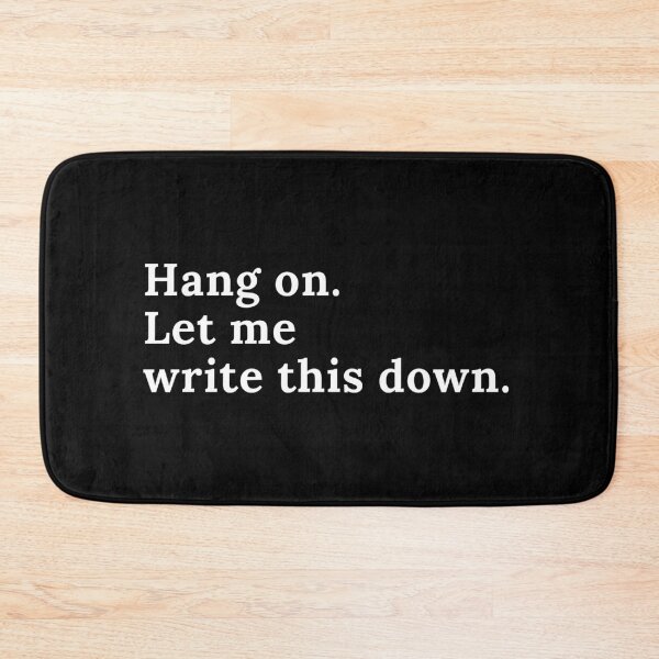 Item preview, Hang On. Let Me Write This Down. designed and sold by TheKnightWriter.