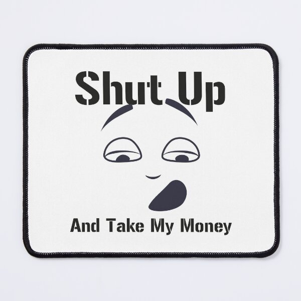 Item preview, Shut Up And Take My Money designed and sold by AMASOTGN.