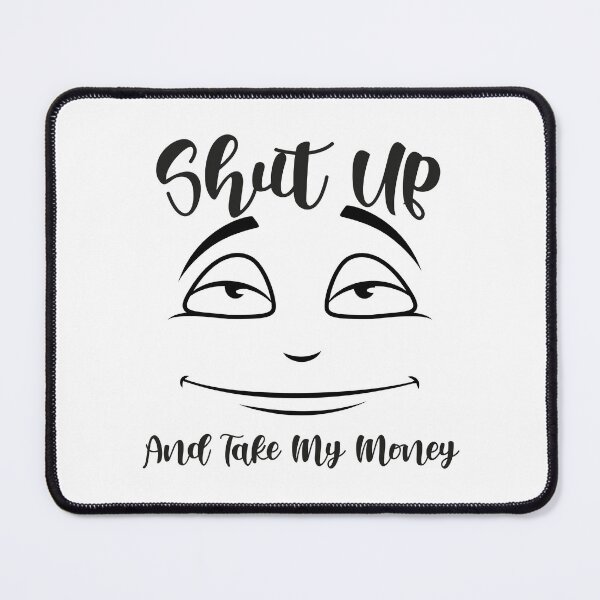 Item preview, Shut Up And Take My Money designed and sold by AMASOTGN.