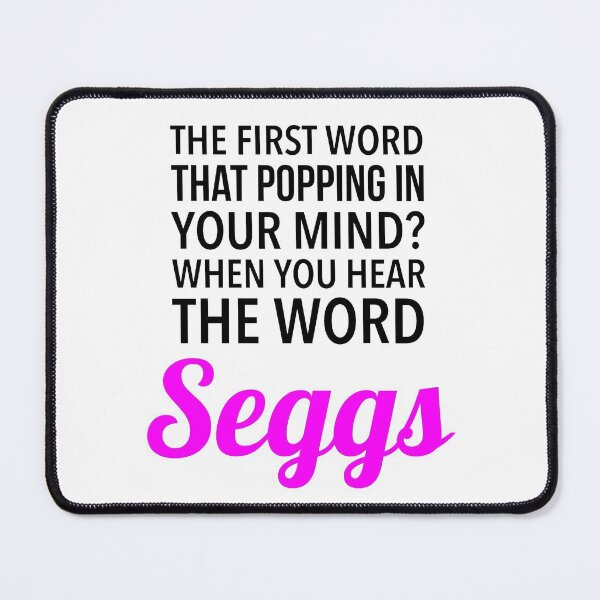 Item preview, The First Word That Popping In Your Mind? When You Hear The Word Seggs - Seggs Quotes designed and sold by Delandor.