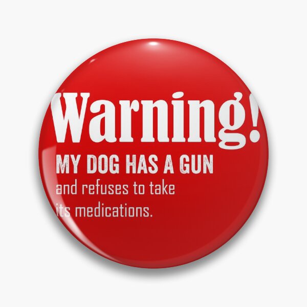 Item preview, Warning! my dog has a gun and refuses to take its medications designed and sold by HorizonDesignz.