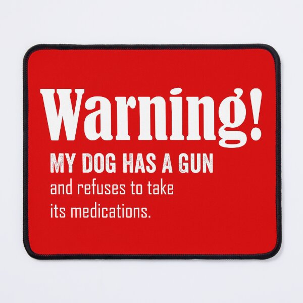 Item preview, Warning! my dog has a gun and refuses to take its medications designed and sold by HorizonDesignz.
