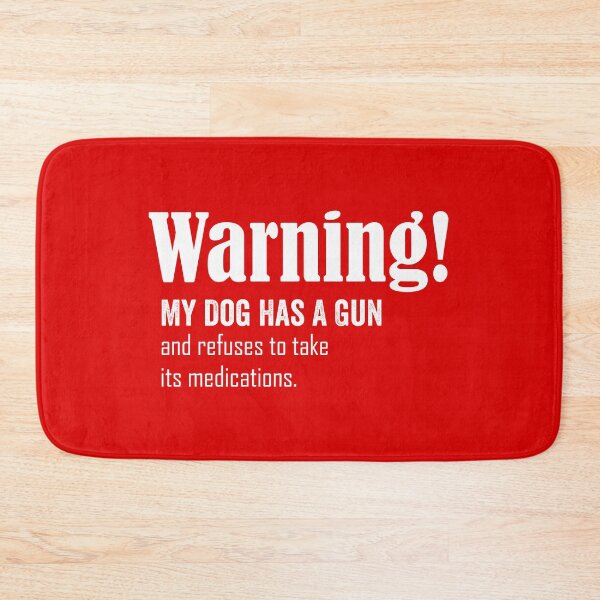 Item preview, Warning! my dog has a gun and refuses to take its medications designed and sold by HorizonDesignz.