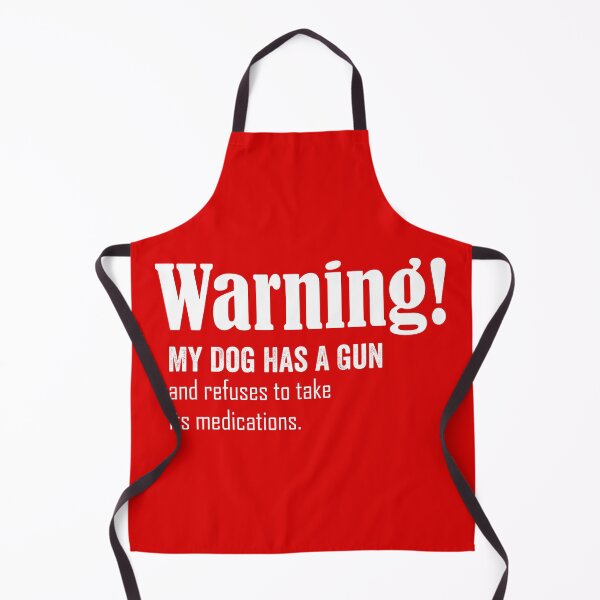 Item preview, Warning! my dog has a gun and refuses to take its medications designed and sold by HorizonDesignz.