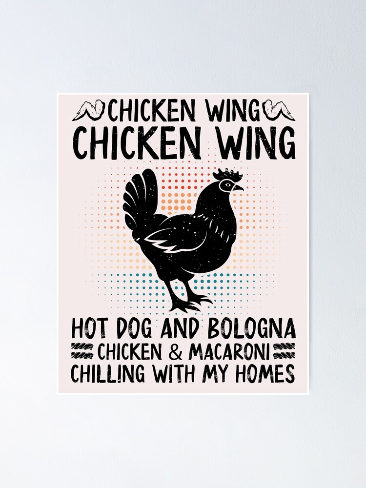 "Chicken Wing Hot Dog And Bologna, Chicken and Macaroni Chilling With My Homes" Poster by