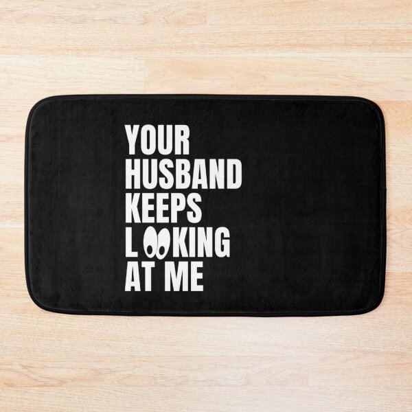 Item preview, your husband keeps looking at me  designed and sold by salahnewdesign.