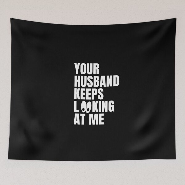 Item preview, your husband keeps looking at me  designed and sold by salahnewdesign.