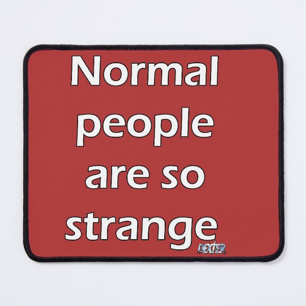 Item preview, Normal people are so strange - Dexter designed and sold by Reppy85.