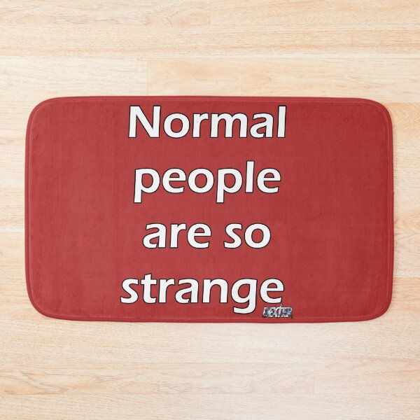 Item preview, Normal people are so strange - Dexter designed and sold by Reppy85.