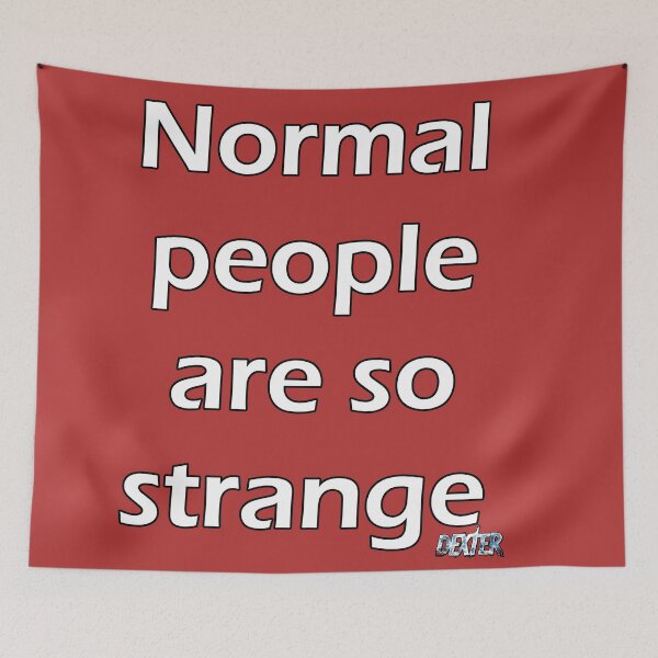 Item preview, Normal people are so strange - Dexter designed and sold by Reppy85.