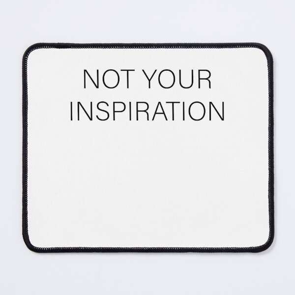 Item preview, I am not your inspiration designed and sold by FusionStudio.