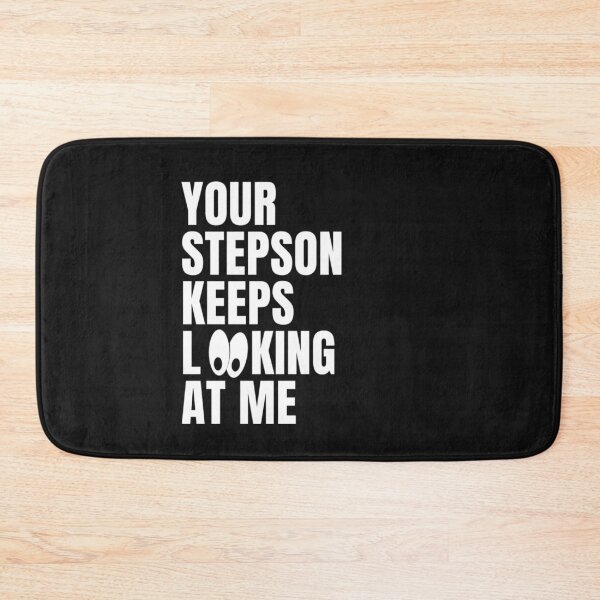 Item preview, your stepson keeps looking at me designed and sold by salahnewdesign.