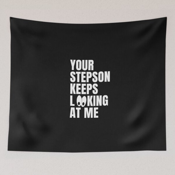 Item preview, your stepson keeps looking at me designed and sold by salahnewdesign.