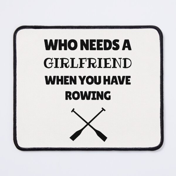 Item preview, Who needs a girlfriend when you have rowing designed and sold by TheGreenGoat.