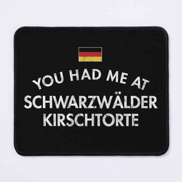 Item preview, You Had Me At Schwarzwälder Kirschtorte designed and sold by twHistory.