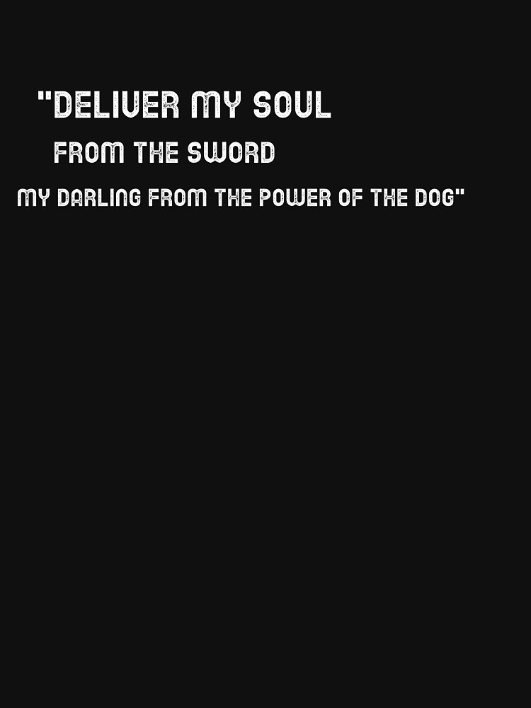"Deliver my soul from the sword darling from the power of the dogpower