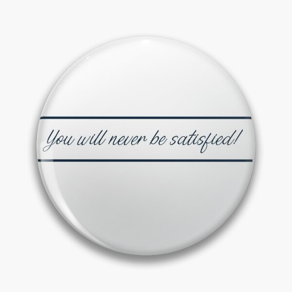 Item preview, You will never be satisfied! designed and sold by Laura_S _13.