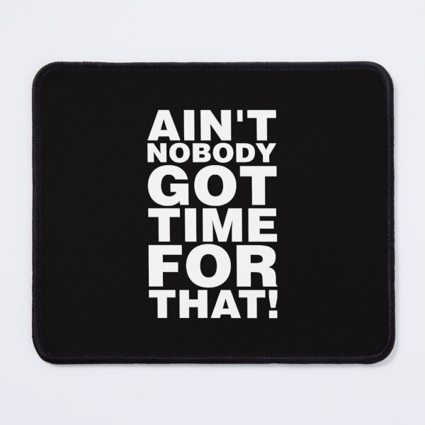 Item preview, Aint Nobody Got Time For That designed and sold by Zyphrost ★★★★★ (✔).