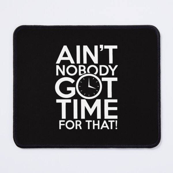 Item preview, Aint Nobody Got Time For That designed and sold by Zyphrost ★★★★★ (✔).