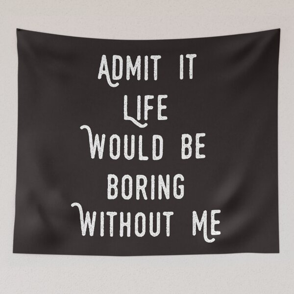 Item preview, funny  Admit It Life Would Be Boring Without Me : cute family gift idea for mom , dad & sibings designed and sold by Mer Yem.