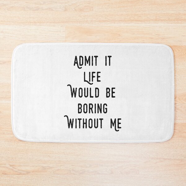 Item preview, funny  Admit It Life Would Be Boring Without Me : cute family gift idea for mom , dad & sibings designed and sold by Mer Yem.