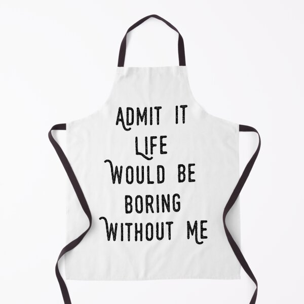 Item preview, funny Admit It Life Would Be Boring Without Me : cute family gift idea for mom , dad & sibings designed and sold by Mer Yem.