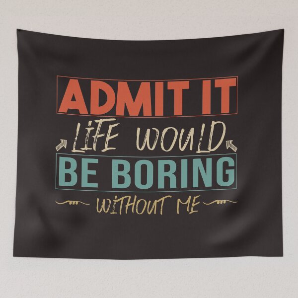 Item preview,  funny  Admit It Life Would Be Boring Without Me : cute family gift idea for mom , dad & sibings designed and sold by Mer Yem.
