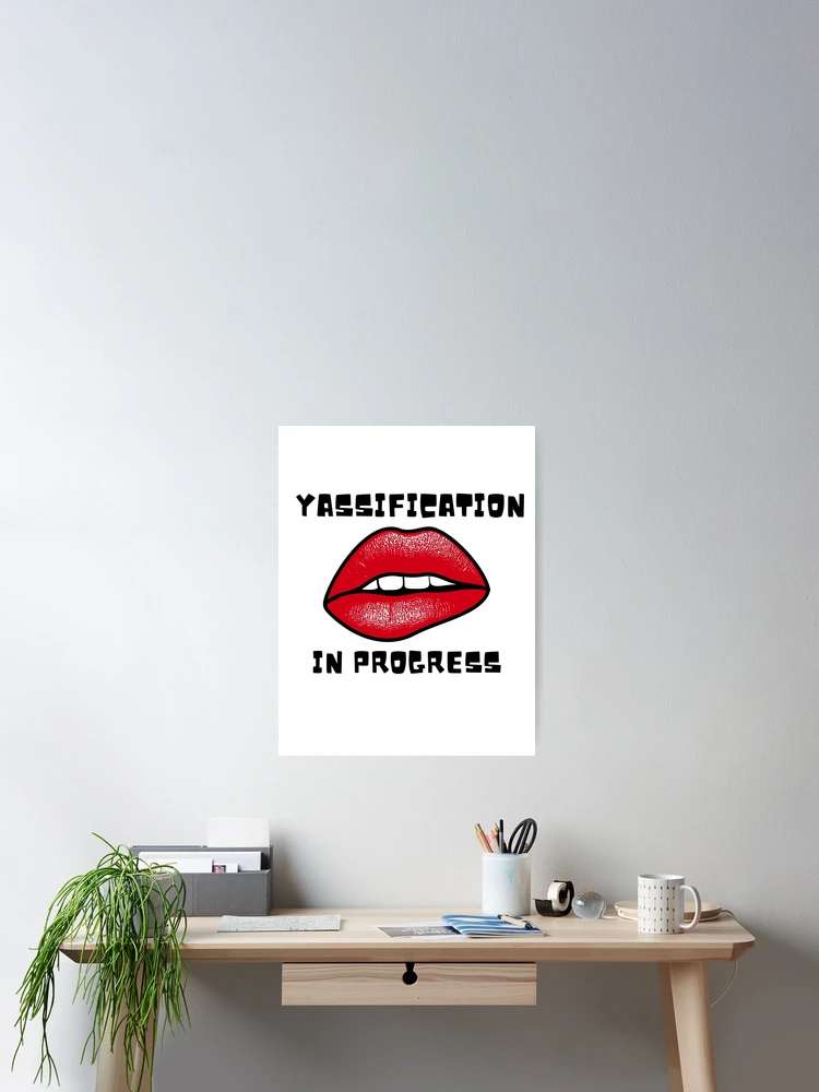 Thumbnail 2 of 3, Poster, Yassification In Progress  designed and sold by momentsofvision.