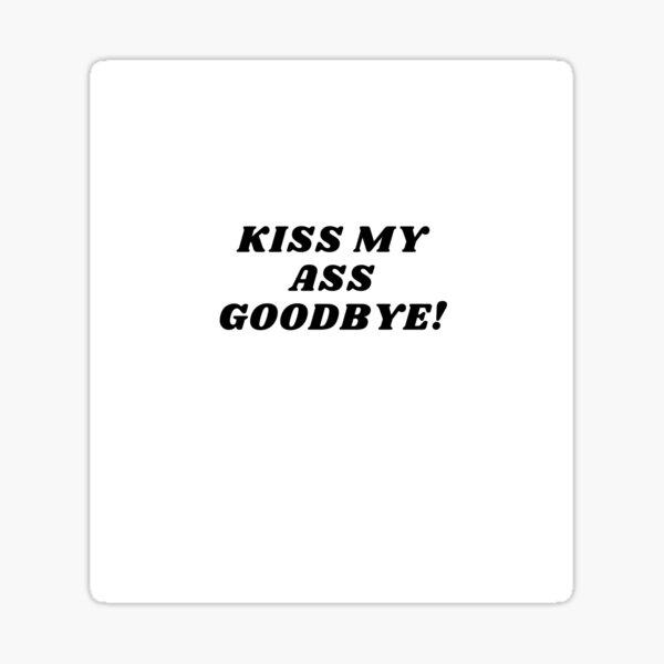 Kiss My Ass Goodbye Sticker For Sale By Naboudesign Redbubble 3474