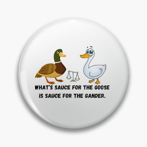 Item preview, What’s sauce for the goose is sauce for the gander.  designed and sold by Hinny8.