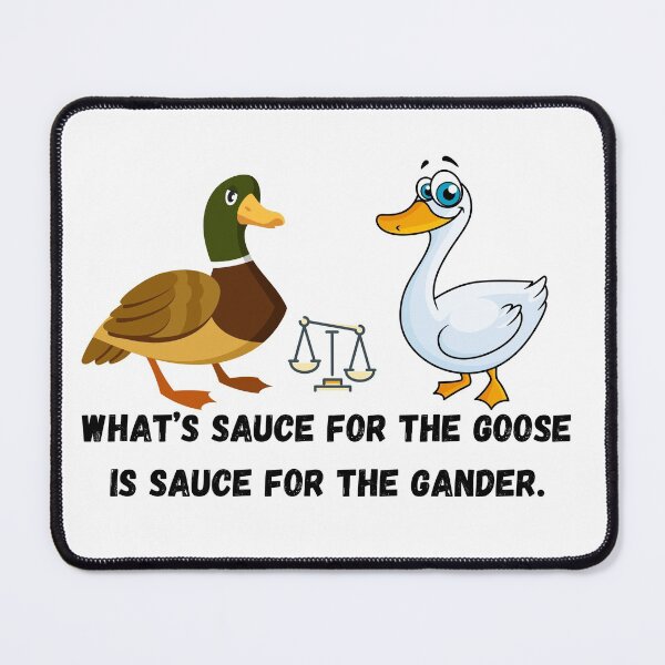 Item preview, What’s sauce for the goose is sauce for the gander.  designed and sold by Hinny8.