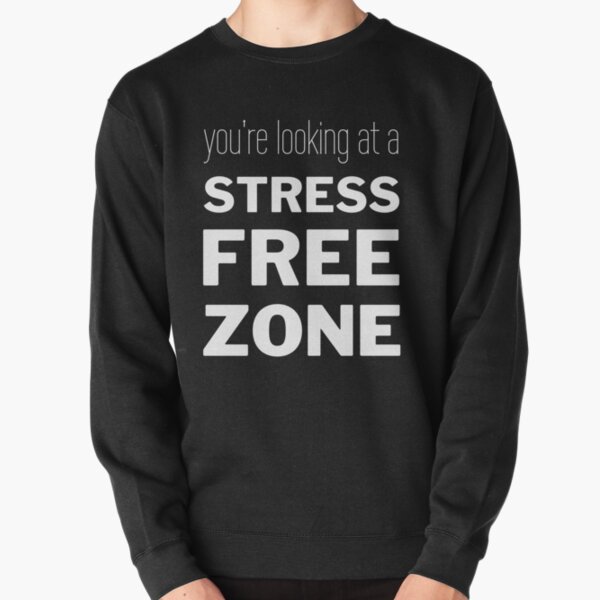 Stress Free Sweatshirts & Hoodies for Sale | Redbubble