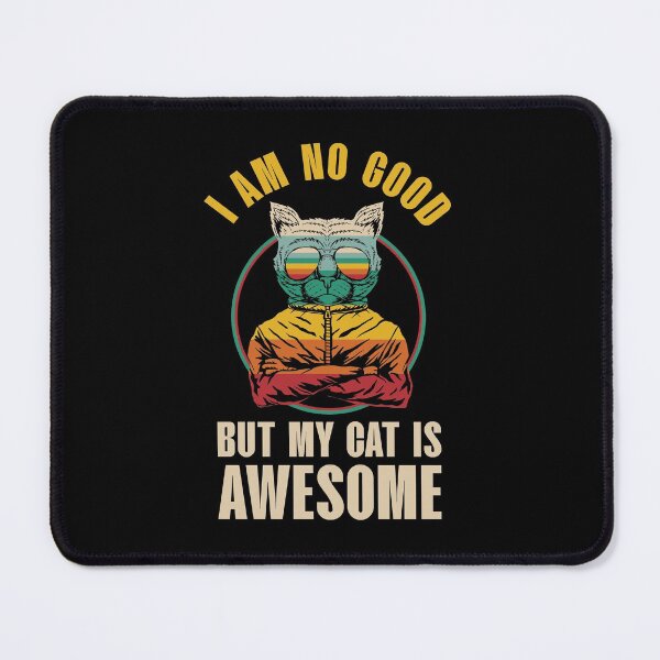 Item preview, I am no good but my cat is awesome, funny cat designed and sold by foramelie.