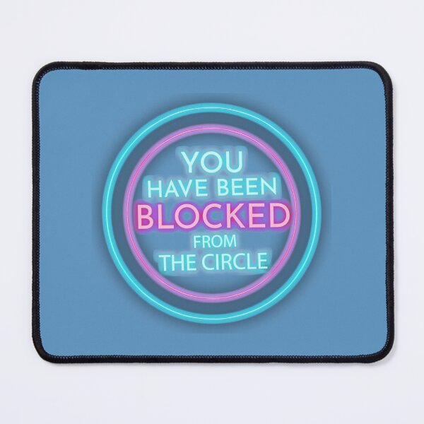Item preview, You Have Been Blocked From The Circle    designed and sold by NomadDrips.