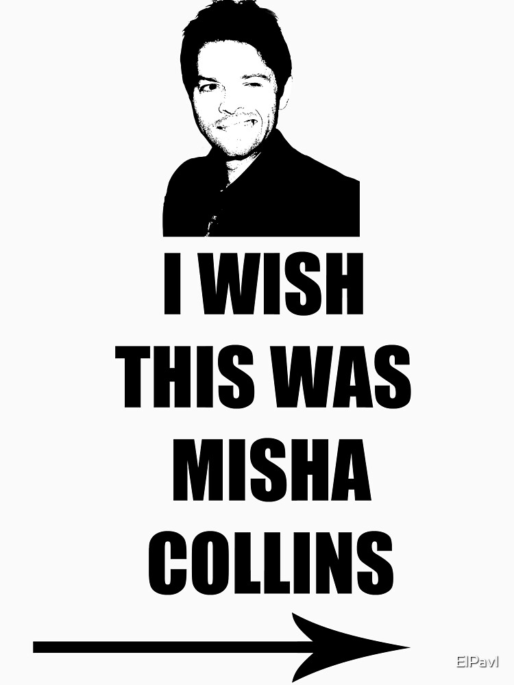 "I wish this was Misha Collins" Tshirt for Sale by ElPavl Redbubble
