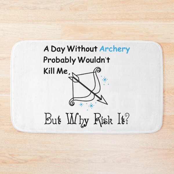 Item preview,  A Day Without Archery Probably Wouldn't Kill Me But Why Risk It?  Funny T-shirt men gift women gift designed and sold by InnovantDesigns.
