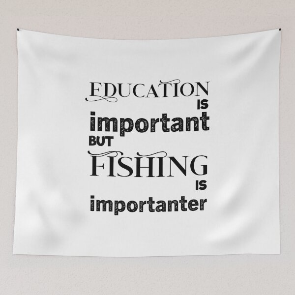 Item preview, education is important but fishing is importanter, fishing life designed and sold by aliaiffa.