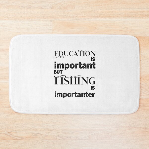 Item preview, education is important but fishing is importanter, fishing life designed and sold by aliaiffa.