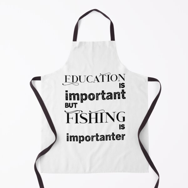 Item preview, education is important but fishing is importanter, fishing life designed and sold by aliaiffa.