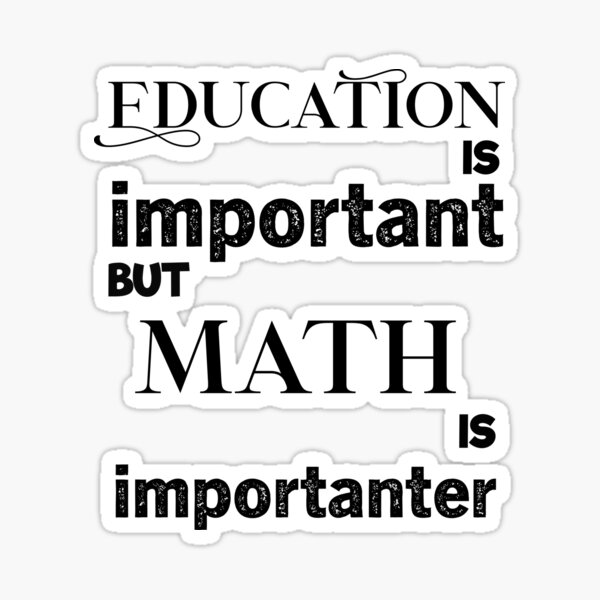 education-is-important-but-math-is-importanter-sticker-for-sale-by