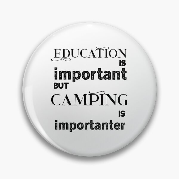 Item preview, education is important but camping is importanter designed and sold by aliaiffa.