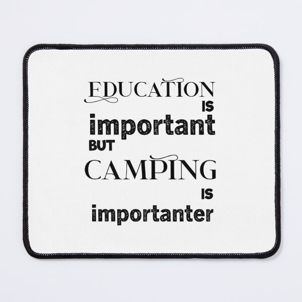 Item preview, education is important but camping is importanter designed and sold by aliaiffa.