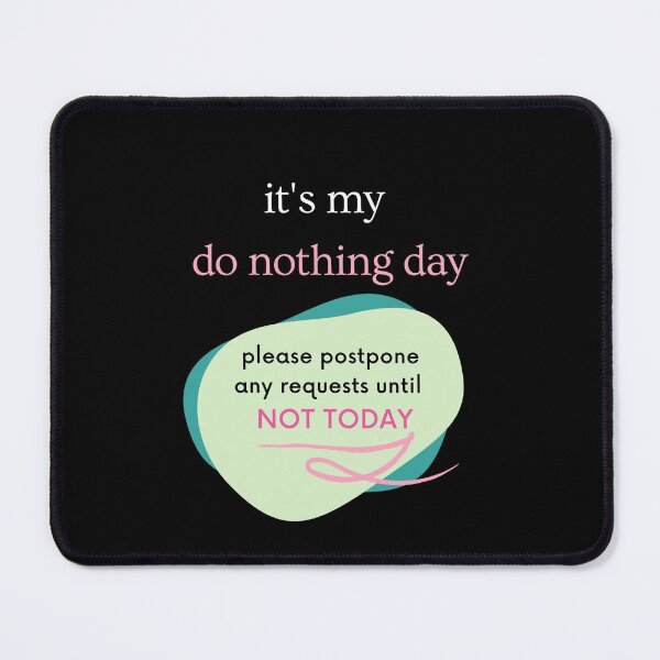 Item preview, It's My Do Nothing Day - Lazy Day designed and sold by NotablyDesigned.